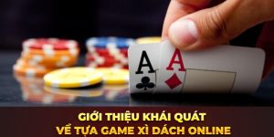 Giới thiệu khái quát về tựa game Xì Dách online