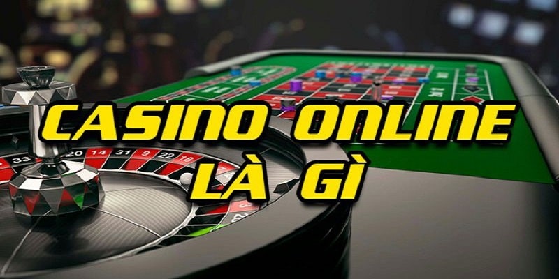 Giới thiệu Casino online là gì?